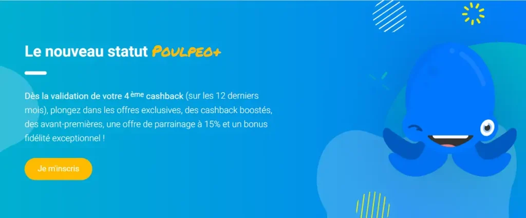 Description des avantages du nouveau statut Poulpeo+ : cashbacks boostés, avant-premières, parrainage à 15% et un bonus de fidélité exceptionnel