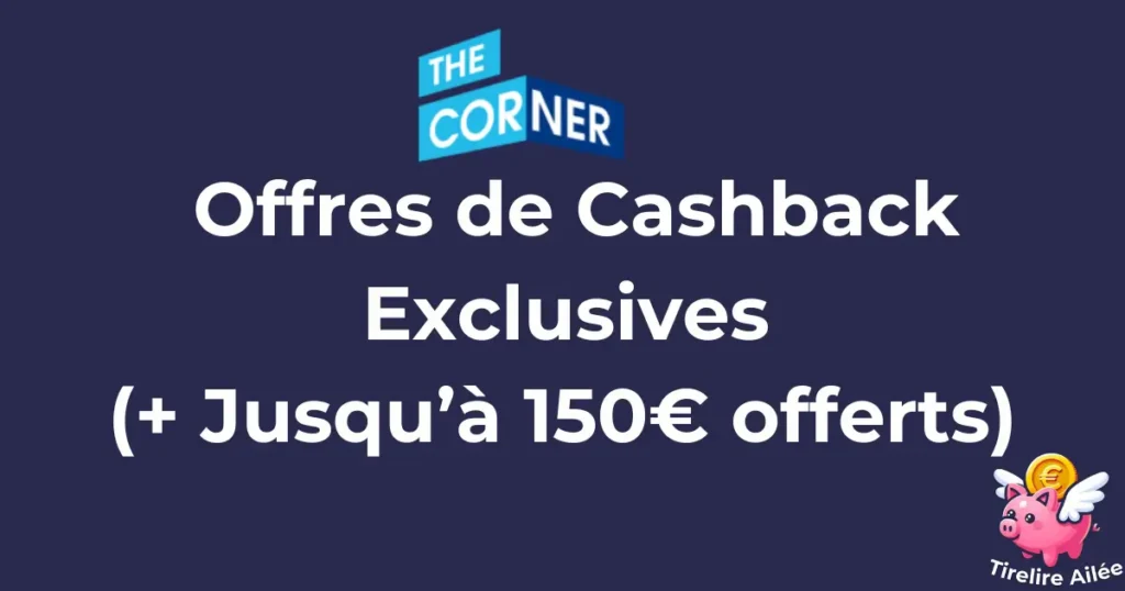 Grâce à la banque en ligne gratuite Boursobank et son programme The Corner, profitez d'offres de cashback exclusive et gagnez jusqu'à 150€ de prime à l'ouverture d'un compte.