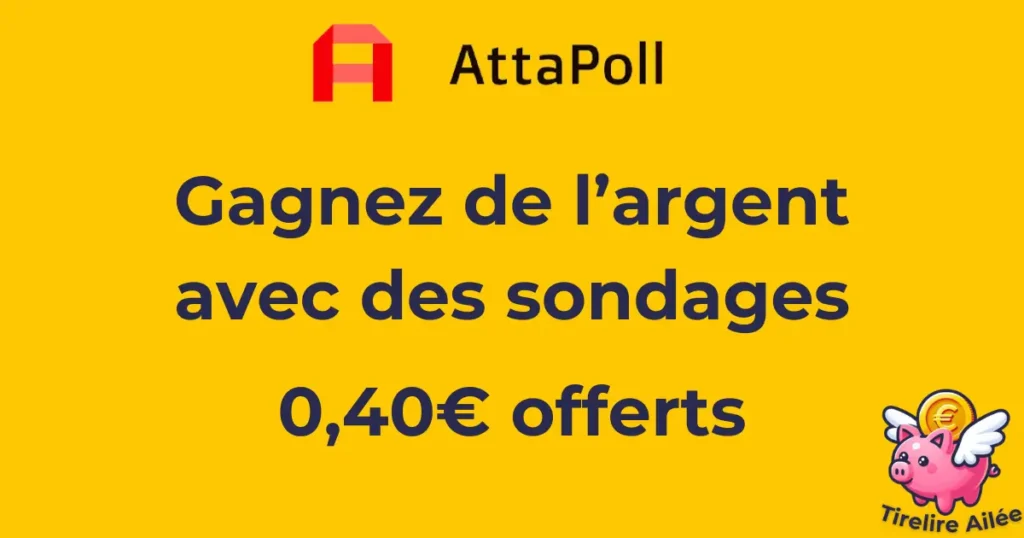 Avec Attapoll, gagnez de l'argent en répondant à des sondages rémunérés. 0,40€ offerts à l'inscription.