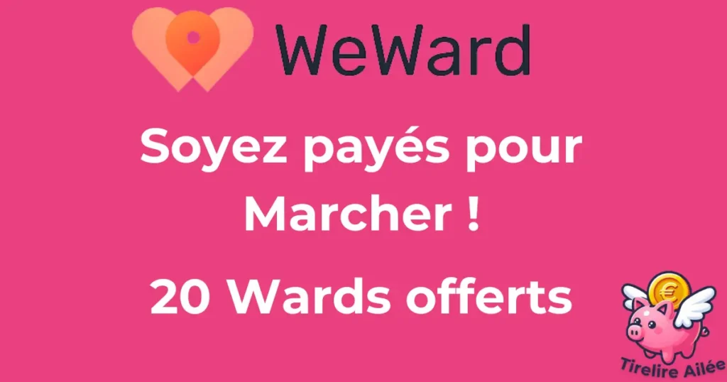 Avec l'application WeWard, gagnez de l'argent en marchant. 20 Wards offerts à l'inscription.