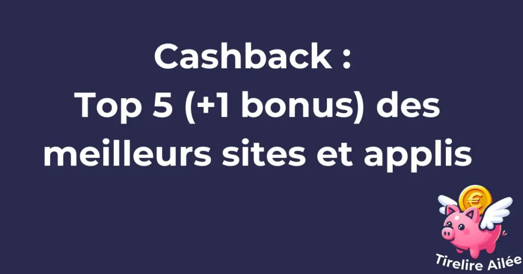 Découvrez mon top 5 (+1 bonus) des meilleurs sites et appli de cashback pour récupérer de l'argent sur vos achats en ligne et en magasin