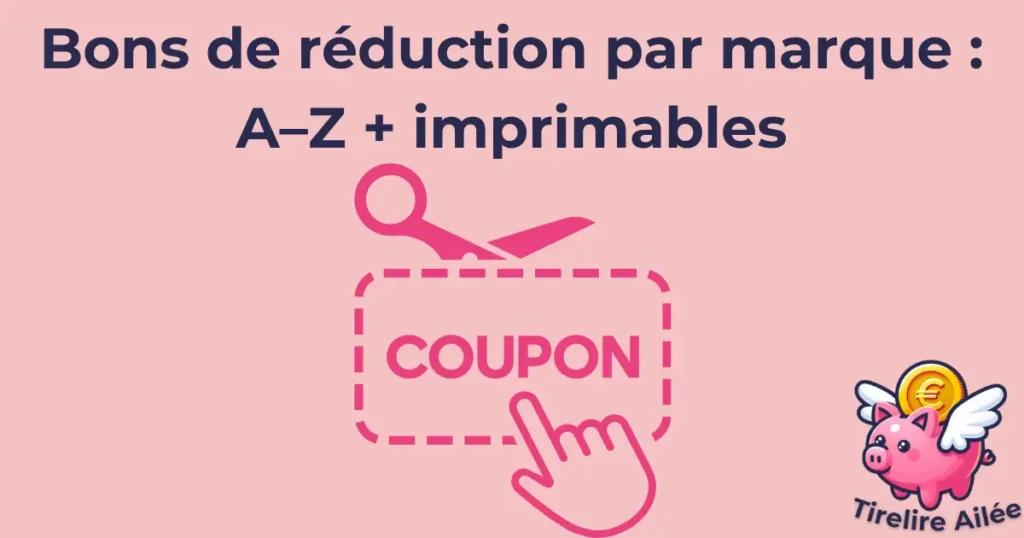 Bons de réduction par marque : A–Z + imprimables