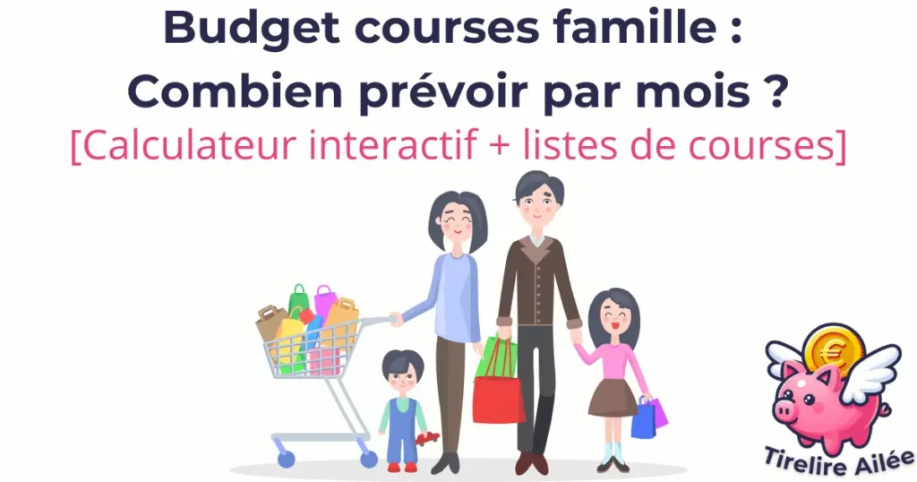 Budget courses famille : Combien prévoir par mois ? Calculateur interactif + listes de courses