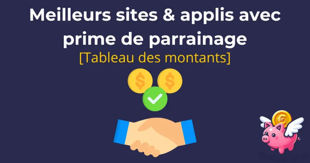 Quels sont les meilleurs sites & applis avec prime de parrainage ? [Tableau des montants]