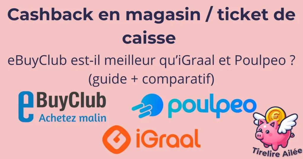 Cashback en magasin / ticket de caisse : eBuyClub est-il meilleur qu’iGraal et Poulpeo ?